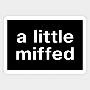 "a little miffed" in plain white letters - for fans of understatement Sticker